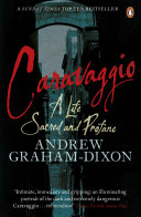 Caravaggio : a life sacred and profane /