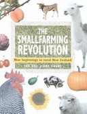 The smallfarming revolution : new beginnings in rural New Zealand /