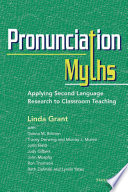 Pronunciation myths : applying second language research to classroom teaching /