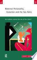 Maternal personality, evolution, and the sex ratio : do mothers control the sex of the infant /
