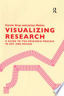 Visualizing research : a guide to the research process in art and design /