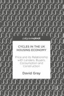 Cycles in the UK Housing Economy : Price and its Relationship with Lenders, Buyers, Consumption and Construction.