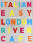 Italian easy : recipes from the London River Cafe /