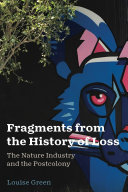 Fragments from the history of loss : the nature industry and the postcolony /