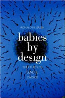 Babies by design : the ethics of genetic choice /