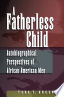 A fatherless child : autobiographical perspectives on African American men /