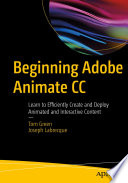Beginning Adobe Animate CC : learn to efficiently create and deploy animated and interactive content /