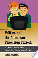 Politics and the American television comedy : a critical survey from I love lucy through South Park /