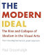 The modern ideal : the rise and collapse of idealism in the visual arts from the enlightenment to postmodernism /