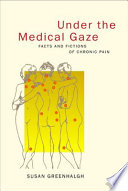 Under the medical gaze : facts and fictions of chronic pain /