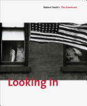 Looking in : Robert Frank's The Americans /