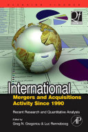 International mergers and acquisitions activity since 1990 : recent research and quantitative analysis /