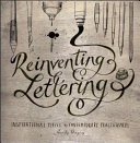 Reinventing lettering : inspirational pieces by contemporary practitioners /