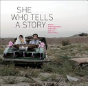 She who tells a story : women photographers from Iran and the Arab world /
