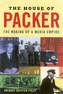 The house of Packer : the making of a media empire /