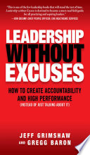 Leadership without excuses : how to create accountability and high performance (instead of just talking about it /