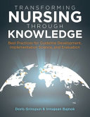 Transforming nursing through knowledge : best practices for guideline development, implementation science, & evaluation /