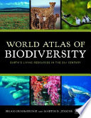 World atlas of biodiversity : earth's living resources in the 21st century /