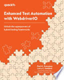 Enhanced Test Automation with WebdriverIO : Unlock the Superpowers of Hybrid Testing Frameworks /