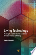 Living technology : philosophy and ethics at the crossroads between life and technology /