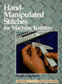 Hand-manipulated stitches for machine knitters /