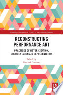 Reconstructing Performance Art : Practices of Historicisation, Documentation and Representation /