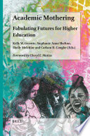 Academic Mothering : Fabulating Futures for Higher Education /
