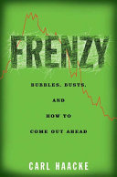 Frenzy : bubbles, busts, and how to come out ahead /