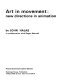 Art in movement : new directions in animation, /