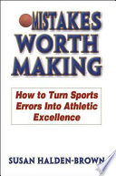 Mistakes worth making : how to turn sports errors into athletic excellence /