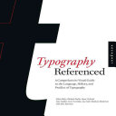 Typography, referenced : a comprehensive visual guide to the language, history, and practice of typography /