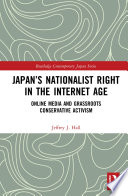 Japan's nationalist right in the Internet age : online media and grassroots conservative activism /