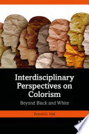 Interdisciplinary perspectives on colorism : beyond black and white /