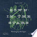 Sown in the Stars : Planting by the Signs /