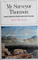 Mr Surveyor Thomson : early days in Otago and Southland /
