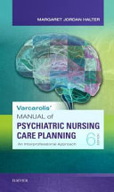 Varcarolis' manual of psychiatric nursing care planning : an interprofessional approach /
