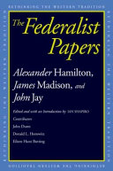 The Federalist papers : Alexander Hamilton, James Madison, John Jay /