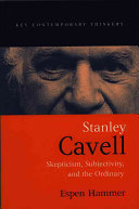 Stanley Cavell : skepticism, subjectivity, and the ordinary /