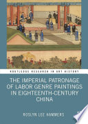 The imperial patronage of labor genre paintings in eighteenth-century China /