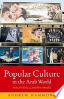 Popular Culture in the Arab World : arts, politics, and the media /