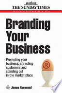 Branding your business : promoting your business, attracting customers and standing out in the market place /