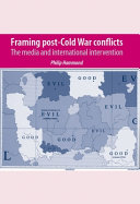 Framing post-Cold War conflicts : the media and international intervention /