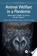 Animal Welfare in a Pandemic : What Does COVID-19 Tell Us for the Future? /