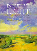 Intuitive light : an emotional approach to capturing the illusion of value, form, color, and space /