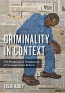 Criminality in context : the psychological foundations of criminal justice reform /
