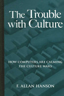 The trouble with culture : how computers are calming the culture wars /