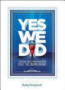 Yes we did : an inside look at how social media built the Obama brand /