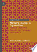 Managing emotions in organizations : positive employee experiences following acquisitions /