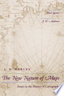 The new nature of maps : essays in the history of cartography /