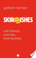 Skirmishes : with friends, enemies, and neutrals /